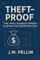 Theft-Proof: The Small Business Owner’s Blueprint for Preventing Loss B0F3TM85CF Book Cover