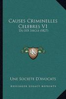 Causes Criminelles Celebres V1: Du XIX Siecle (1827) 1160336946 Book Cover