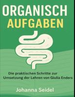 Organisch Aufgaben: Die praktischen Schritte zur Umsetzung der Lehren von Giulia Enders (German Edition) B0FPMRW7FW Book Cover