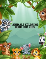 Animals Coloring Book for Kids: Animal Activity Books for Kids, Toddlers, Girls, & Boys - 8.5x11 Inch Portable Size Animal Kids Coloring Book, Best Coloring Book Gifts From Grandpa & Grandma 1673448062 Book Cover