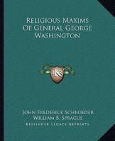 Religious Maxims Of General George Washington 1162903724 Book Cover