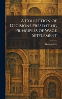 A Collection of Decisions Presenting Principles of Wage Settlement 102555972X Book Cover