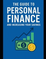 THE GUIDE TO PERSONAL FINANCE AND INCREASING YOUR SAVINGS: A Step-by-Step Path to Financial Freedom B0FS1TGCYB Book Cover