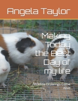 MAKING TODAY THE BEST DAY OF MY LIFE: WILDLIFE DRAWINGS COME ALIVE (MEETING WILDLIFE FRIENDS HAVING EPIC ADVENTURES SERIES) B0H68Y16B5 Book Cover