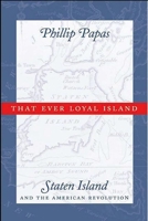 That Ever Loyal Island: Staten Island and the American Revolution 0814767664 Book Cover