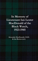 In Memory of Lieutenant Ian Lester MacDonald of the Black Watch, 1923-1945 0244935963 Book Cover