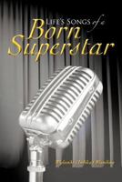 Life's Songs of a Born Superstar 1469791765 Book Cover