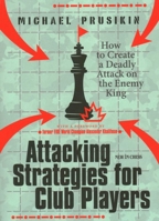 Attacking Strategies for Club Players: How to Create a Deadly Attack on the Enemy King 9056919741 Book Cover