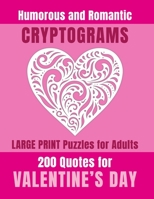 Humorous and Romantic Cryptograms for Adults: Large Print Puzzle Book of 200 Valentine's Quotes About Love and Relationships for Entertainment, Stress-Relief and Mind Expanding Hours of Fun B08R68BRK4 Book Cover