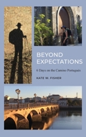 Beyond Expectations: 6 Days on the Camino Portugués 0578802201 Book Cover