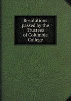 Resolutions Passed by the Trustees of Columbia College 1373908602 Book Cover