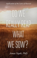 Do We Really Reap What We Sow?: Application of the Laws of Harvest 1948829142 Book Cover