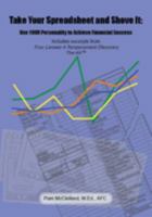 Take Your Spreadsheet and Shove It: Use Your Personality to Achieve Financial Success 1935354248 Book Cover