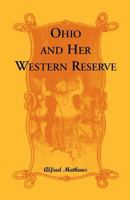 Ohio and her Western Reserve: With a story of three states leading to the latter, from Connecticut, by way of Wyoming, its Indian wars and massacre (Expansion of the republic series) 0788418696 Book Cover