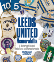 Leeds United Memorabilia: A History of United Artefacts and Paraphernalia 1801501750 Book Cover