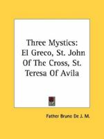 Three Mystics: El Greco, St. John of the Cross, St. Teresa of Avila 1014366569 Book Cover