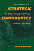 Strategic Bankruptcy: How Corporations and Creditors Use Chapter 11 to Their Advantage 0520073584 Book Cover