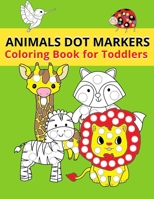 Animals Dot Markers Coloring Book for Toddlers B08XLGFPK4 Book Cover