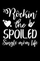 Rockin' The Spoiled Single Mom Life: Write Down Everything You Need When Your Son Are A Single Mom And Do A Job. Remember Everything You Need To Do. 1696199832 Book Cover