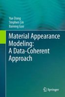 Material Appearance Modeling: A Data-Coherent Approach 3642357768 Book Cover