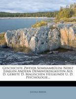 Geschichte Zweyer Somnambülen: Nebst Einigen Andern Denkwürdigkeiten Aus D. Gebiete D. Magischen Heilkunde U. D. Psychologie... 1274716780 Book Cover