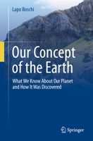 Our Concept of the Earth: What We Know About Our Planet and How It Was Discovered 3031715780 Book Cover