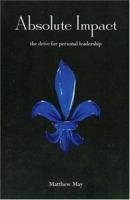 Absolute Impact: The Drive for Personal Leadership 0972979409 Book Cover