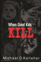 When Good Kids Kill 0440236223 Book Cover