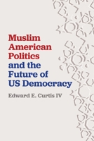 Muslim American Politics and the Future of Us Democracy 1479811440 Book Cover