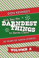 Kids Say The Darndest Things To Santa Claus Volume 2: 25 Years of Santa Stories 1098336178 Book Cover