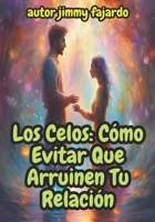 Los Celos: Cómo Evitar Que Arruinen Tu Relación B0CPYC6H4Z Book Cover