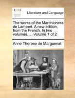 The works of the Marchioness de Lambert. A new edition, from the French. In two volumes. ... Volume 1 of 2 1171365020 Book Cover