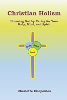 Christian Holism: Honoring God by Caring for Your Body, Mind, and Spirit B09BGF67LV Book Cover