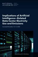 Implications of Artificial IntelligenceRelated Data Center Electricity Use and Emissions: Proceedings of a Workshop 0309992044 Book Cover