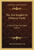 The Two Knights Or Delancey Castle: A Tale Of The Civil Wars 1166314219 Book Cover