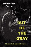 Out of the Gray: A Concerto for Neurons and Synapses 1588140792 Book Cover