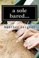 A Sole Bared... 1466484012 Book Cover