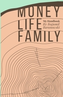 Money, Life, Family: My Handbook: My complete collection of principles on investing, finding work & life balance, and preserving family wealth 1691243639 Book Cover