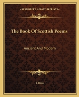 The Book Of Scottish Poems: Ancient And Modern 1145353754 Book Cover