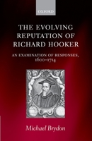 The Evolving Reputation of Richard Hooker: An Examination of Responses, 1600-1714 0199204810 Book Cover