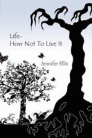 Life-How Not to Live It 1425926940 Book Cover
