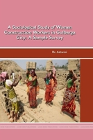 Sociological Study of Women Construction Workers in Gulbarga City: a Sample Survey 1365195104 Book Cover