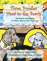 Three Poodles Head to the Beach: The Great Adventures of Faline, Marcie and Trixie Lou B0F31MSG53 Book Cover
