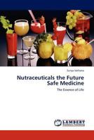 Nutraceuticals the Future Safe Medicine: The Essence of Life 3845417870 Book Cover