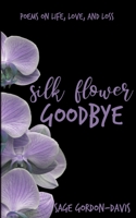 Silk Flower Goodbye 0620856262 Book Cover