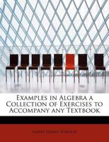 Examples in Algebra: A Collection of Exercises to Accompany Any Textbook 1241268614 Book Cover