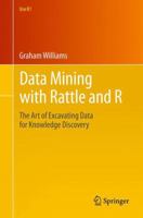 Data Mining with Rattle and R: The Art of Excavating Data for Knowledge Discovery 1441998896 Book Cover