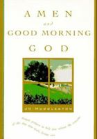 Amen and Good Morning God: A Book of Morning Prayers 0842316671 Book Cover