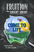 Fruition: How Great Ideas Come to Life 1734855916 Book Cover