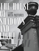 The House of Shadows and Light: A Story with Pictures 1951465245 Book Cover